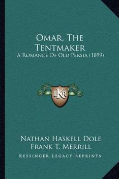 Omar, The Tentmaker: A Romance Of Old Persia...