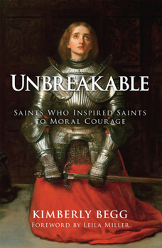 Hardcover Unbreakable: Saints Who Inspired Saints to Moral Courage Book
