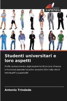 Studenti universitari e loro aspetti: Profilo socioeconomico degli studenti iscritti al corso di laurea in Economia aziendale nel primo semestre 2014 ... Petrolina/PE e Juazeiro/BA (Italian Edition)