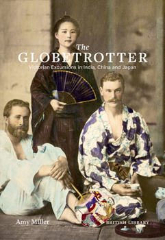 Hardcover The Globetrotter: Victorian Excursions in India, China and Japan Book