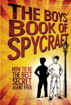 Hardcover The Boys' Book of Spycraft: How to Be the Best Secret Agent Ever Book