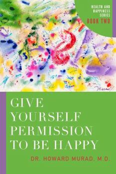 Paperback Give Yourself Permission to Be Happy: Health and Happiness Book