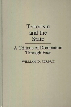 Hardcover Terrorism and the State: A Critique of Domination Through Fear Book