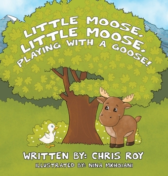 Hardcover Little Moose, Little Moose, Playing With A Goose! Book