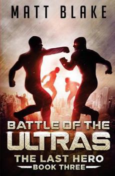 Battle of the ULTRA's - Book #3 of the Last Hero