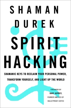 Hardcover Spirit Hacking: Shamanic Keys to Reclaim Your Personal Power, Transform Yourself, and Light Up the World Book
