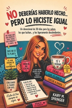 No Deberías Haberlo Hecho Pero lo Hicistes Igual: Un devocional de 30 días para los salvos, los que luchan…y los ligeramente desobedientes (Spanish Edition)