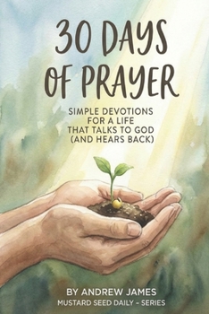 Paperback 30 Days of Prayer: Simple Devotions for a life That Talks to God (and Hears Back) Book
