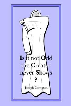 Paperback Is it not Odd the Creator never Shows? Book