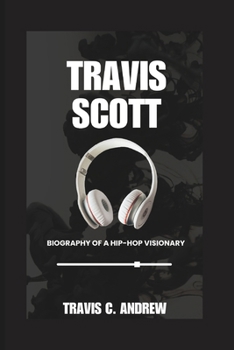 Paperback Travis Scott: Biography of a Hip-Hop Visionary Book