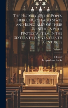 Hardcover The History of the Popes, Their Church and State and Especially of Their Conflicts With Protestantism in the Sixteenth & Seventeenth Centuries; Volume Book