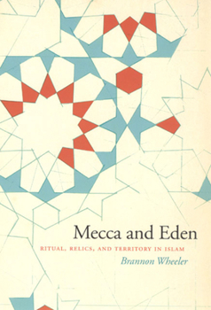 Paperback Mecca and Eden: Ritual, Relics, and Territory in Islam Book