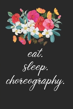 Paperback eat. sleep. choreography. - Lined Notebook: Dance Teacher Notebook/Dance teacher quote Dance teacher gift appreciation journal Lined Composition teach Book