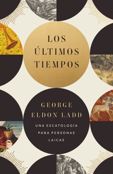 Paperback Los Últimos Tiempos: Una Escatología Para Personas Laicas [Spanish] Book