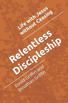 Paperback Relentless Discipleship: Life with Jesus without Ceasing Book