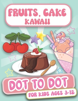 Paperback Dot to Dot For Kids Ages 3-12: Fruits, Cake, Kawaii Coloring Pages [Large Print] Book