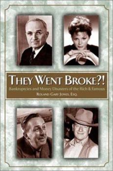 Hardcover They Went Broke?!: Bankruptcies and Money Disaster of the Rich & Famous Book
