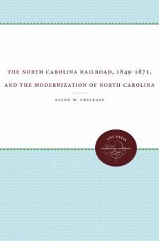 Hardcover The North Carolina Railroad, 1849-1871, and the Modernization of North Carolina Book