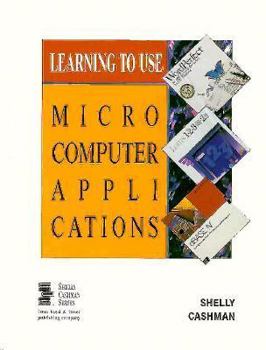 Paperback Learning to Use Microcomputer Applications: Wordperfect 5.1, Lotus 1-2-3 Release 2.2, dBASE IV Version 1.1 (Shelly Cashman Series) Book
