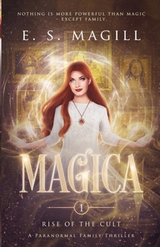 Magica: Book 1 Rise of the Cult A Paranormal Family Thriller