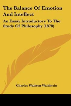 Paperback The Balance Of Emotion And Intellect: An Essay Introductory To The Study Of Philosophy (1878) Book