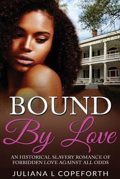 Bound by Love: An Historical Slavery Romance of Forbidden Love Against All Odds