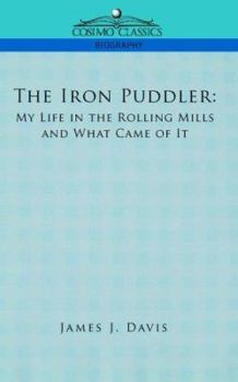 Paperback The Iron Puddler: My Life in the Rolling Mills and What Came of It Book