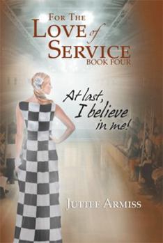 Hardcover For the Love of Service Book 4: At Last, I Believe in Me! Book