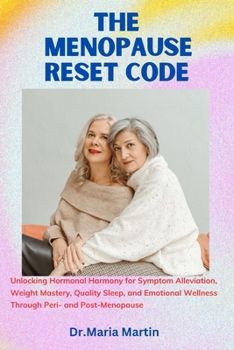 Paperback The menopause reset code: Unlocking Hormonal Harmony for Symptom Alleviation, Weight Mastery, Quality Sleep, and Emotional Wellness Through Peri Book