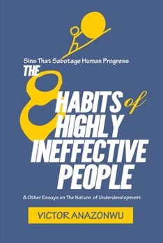 Paperback The 8 Habits of Highly Ineffective People: And other essays on the nature of underdevelopment Book