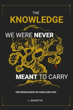 Paperback The Knowledge We Were Never Meant to Carry: The Knowledge of Good and Evil Book