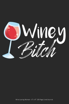 Paperback Winey Bitch: Wine Loving Woman - 6" x 9" 100 Page Lined Journal Book