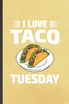 Paperback I Love Taco Tuesday: Funny Taco Tuesday Blank Lined Notebook Journal For Taco Lover, Inspirational Saying Unique Special Birthday Gift Mode Book