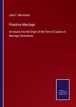 Paperback Primitive Marriage: An Inquiry Into the Origin of the Form of Capture in Marriage Ceremonies Book
