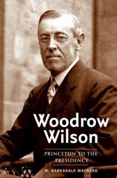 Hardcover Woodrow Wilson: Princeton to the Presidency Book