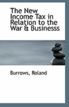Paperback The New Income Tax in Relation to the War & Businesss Book