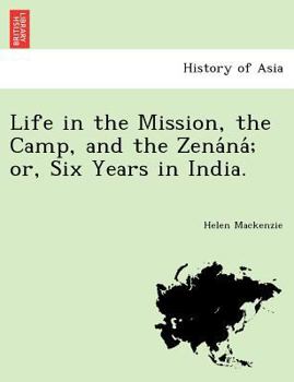 Paperback Life in the Mission, the Camp, and the Zena Na; Or, Six Years in India. Book