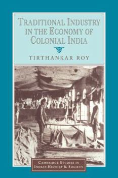 Traditional Industry in the Economy of Colonial India - Book  of the Cambridge Studies in Indian History and Society
