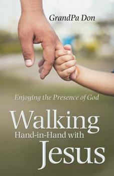 Paperback Walking Hand-In-Hand with Jesus: Enjoying the Presence of God Book