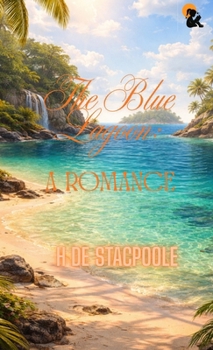 The Blue Lagoon: A Romance H De Vere Stacpoole Hardback Edition Sasa Publishing Classic Series 2026