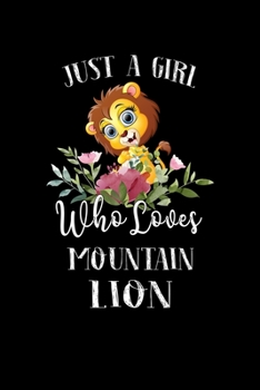 Paperback Just a Girl Who Loves Mountain Lion: Perfect Mountain Lion Lover Gift For Girl. Cute Notebook for Mountain Lion Lover. Gift it to your Sister, Daughte Book