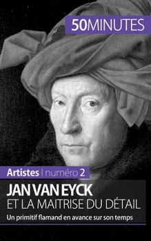 Paperback Jan Van Eyck et la maîtrise du détail: Un primitif flamand en avance sur son temps [French] Book