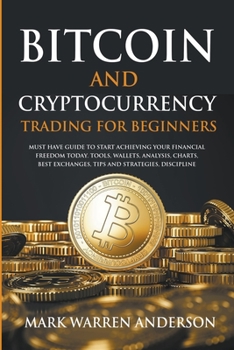 Paperback Bitcoin and Cryptocurrency Trading for Beginners I Must Have Guide to Start Achieving Your Financial Freedom Today I Tools, Wallets, Analysis, Charts, Book