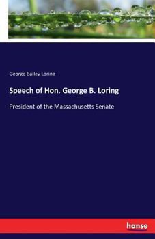 Paperback Speech of Hon. George B. Loring: President of the Massachusetts Senate Book