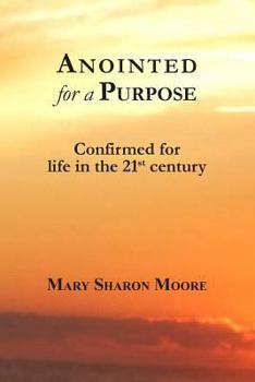 Paperback Anointed for a Purpose: Confirmed for Life in the 21st Century Book