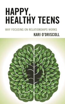 Paperback Happy, Healthy Teens: Why Focusing on Relationships Works Book