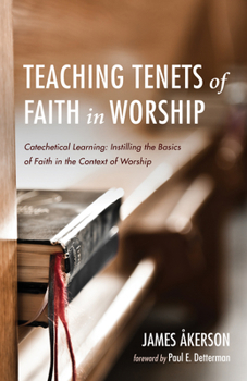 Hardcover Teaching Tenets of Faith in Worship: Catechetical Learning: Instilling the Basics of Faith in the Context of Worship Book