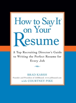 Paperback How to Say It on Your Resume: A Top Recruiting Director's Guide to Writing the Perfect Resume for Every Job Book