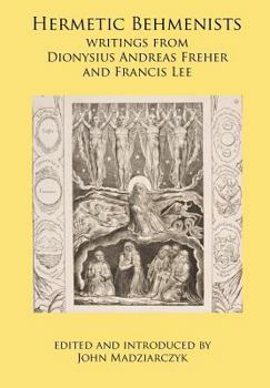 Hardcover Hermetic Behmenists: writings from Dionysius Andreas Freher and Francis Lee Book