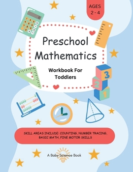 Preschool Mathematics: Workbook For Toddlers (A Baby Science Book)